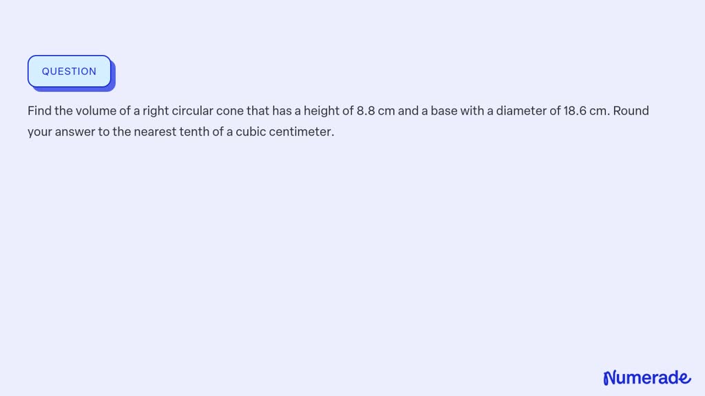 Solved: Find The Volume Of A Right Circular Cone That Has A Height Of 8 