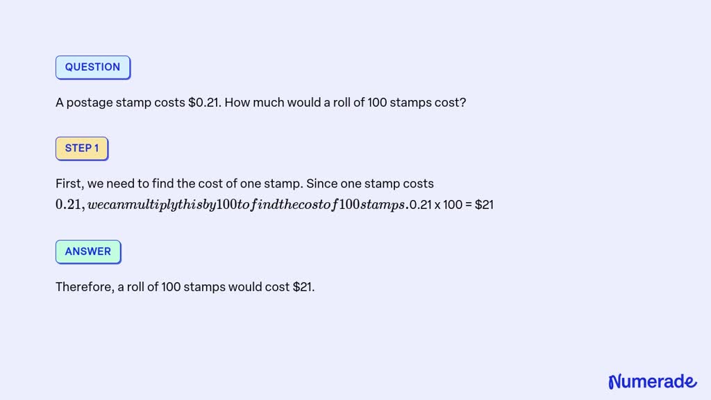 SOLVED A postage stamp costs 0.21. How much would a roll of 100 stamps