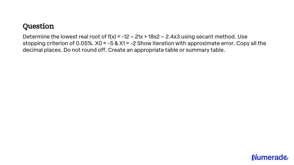 SOLVED: Determine the lowest real root of f(x) = -12 – 21x + 18x2 – 2 ...