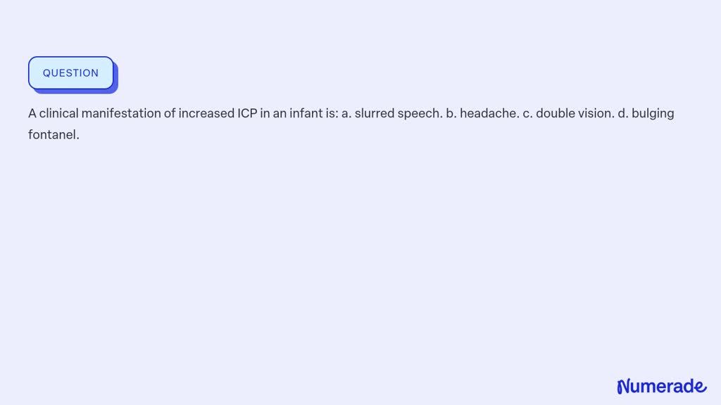 SOLVED:A clinical manifestation of increased ICP in an infant is: a ...