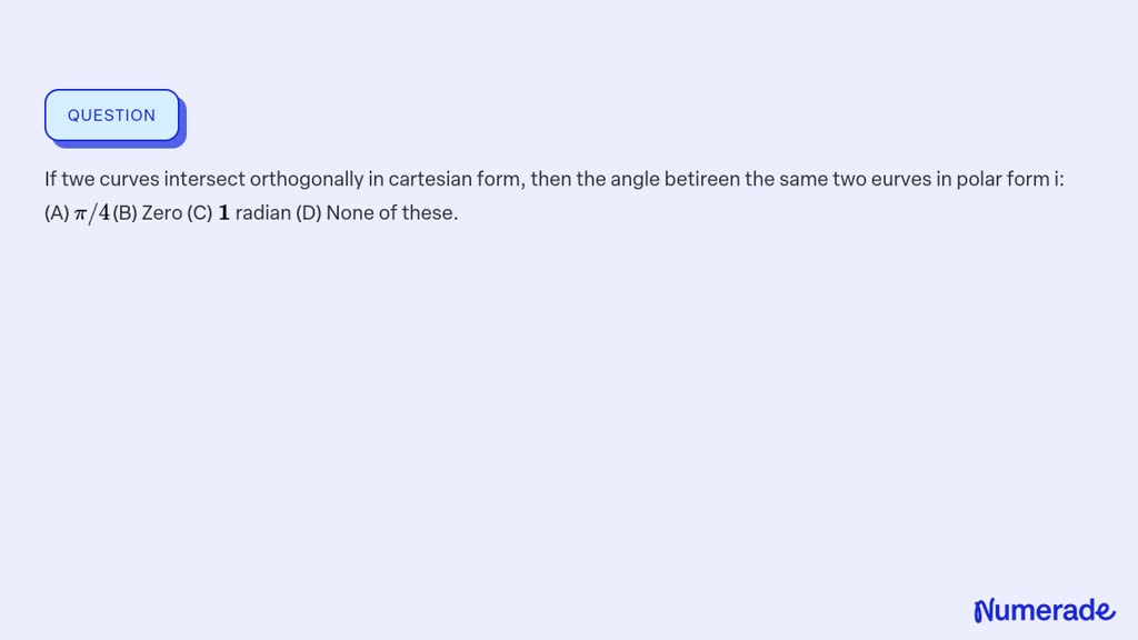 SOLVED: If twe curves intersect orthogonally in cartesian form, then ...