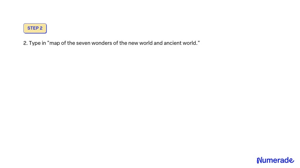 Solved: I Need A Map Of The Seven Wonders Of The New World And The 