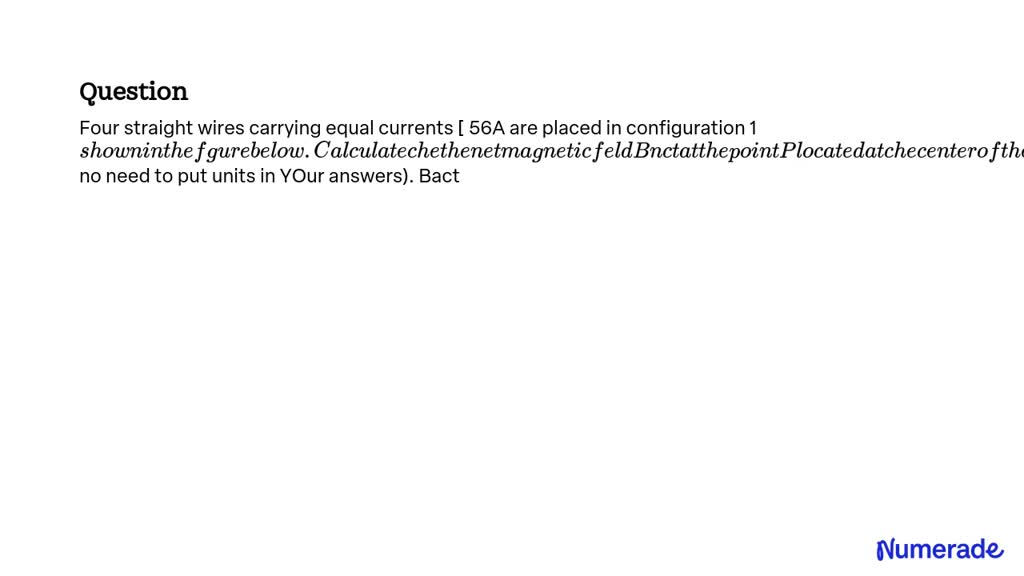 SOLVED: Four straight wires carrying equal currents (56A) are placed in ...