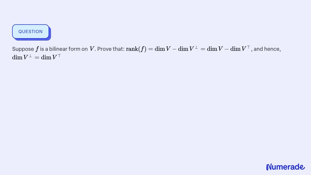 ⏩SOLVED:Suppose F Is A Bilinear Form On V. Prove That: Rank(f)=dim ...