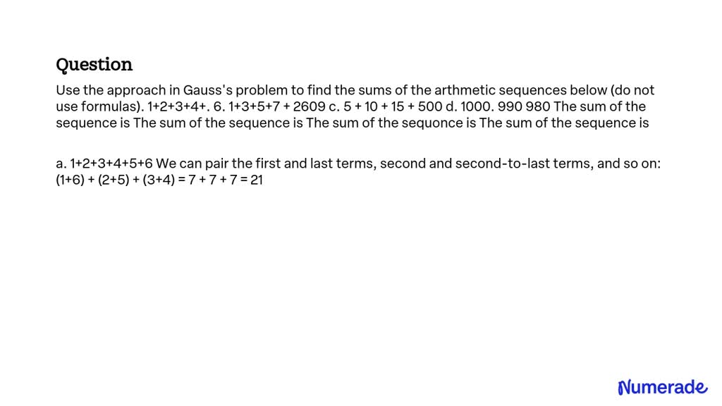 SOLVED: Use the approach in Gauss's problem to find the sums of the ...