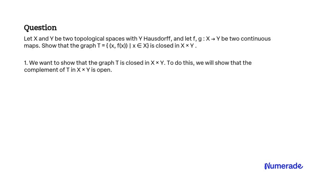 Solved Let X And Y Be Two Topological Spaces With Y Hausdorff And Let F G X → Y Be Two 7022