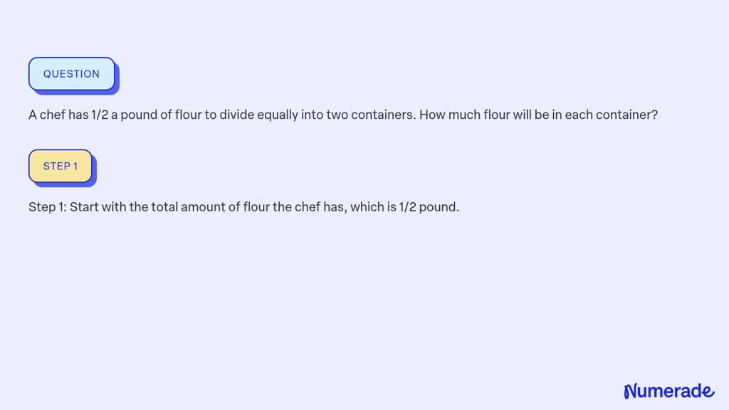 SOLVED: A chef has 1/2 a pound of flour to divide equally into two ...