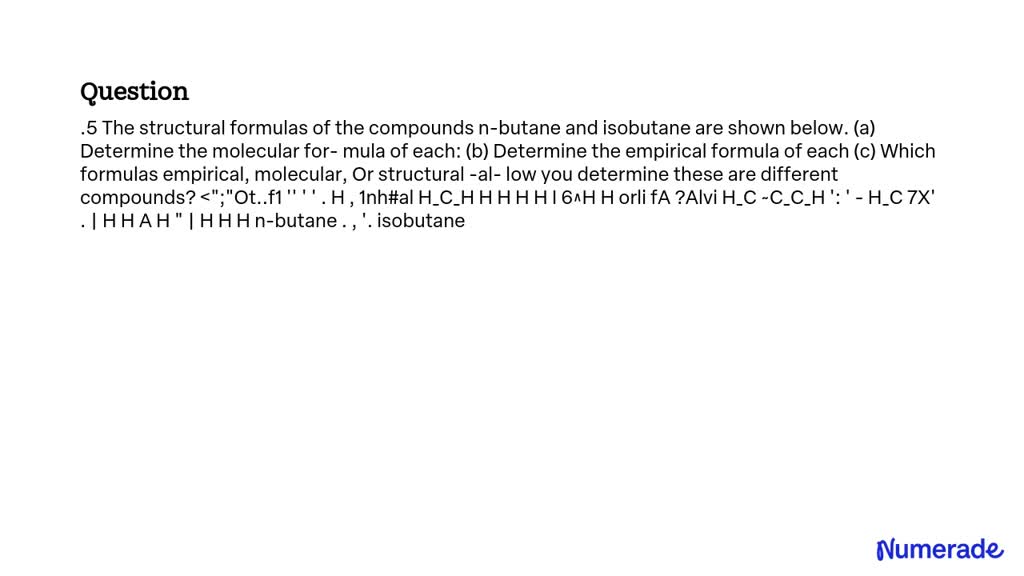 SOLVED: The structural formulas of the compounds n-butane and isobutane ...