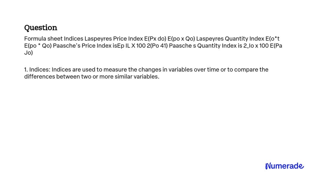 SOLVED: Formula Sheet Indices: Laspeyres Price Index = E(Px * Do) / E ...