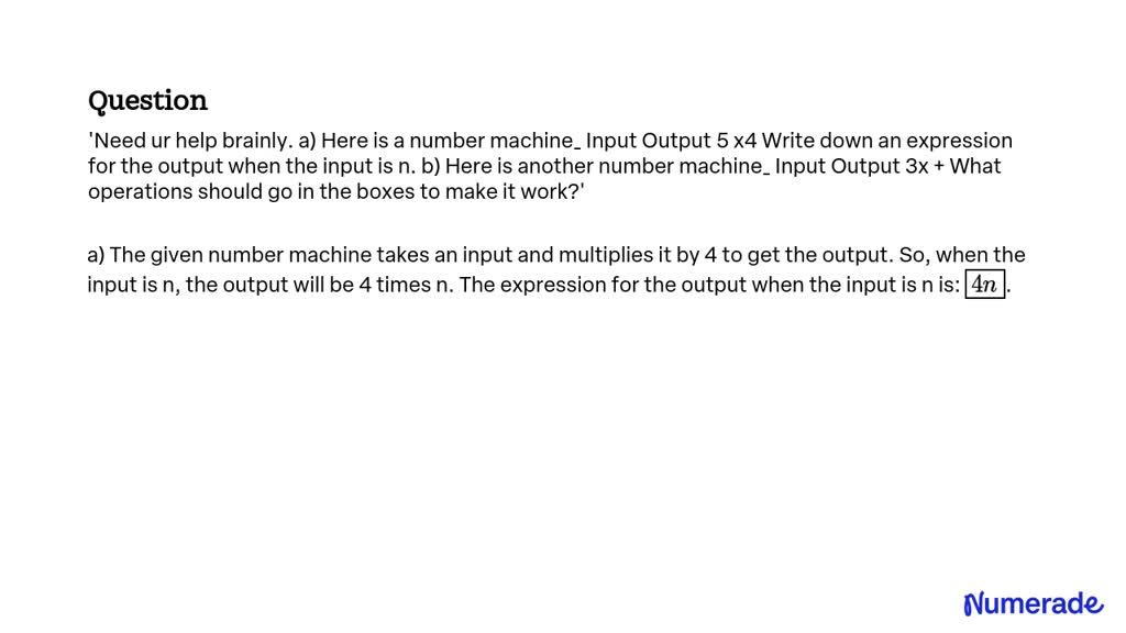 SOLVED: Need your help, Brainly. a) Here is a number machine: Input ...