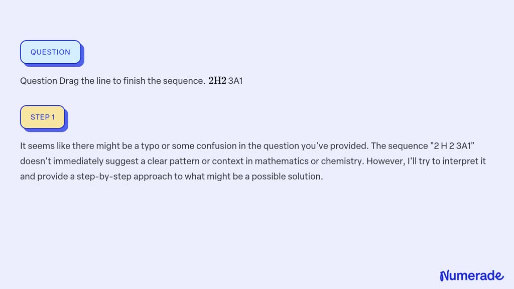 SOLVED: Question Drag the line to finish the sequence. 2 H 2 3A1