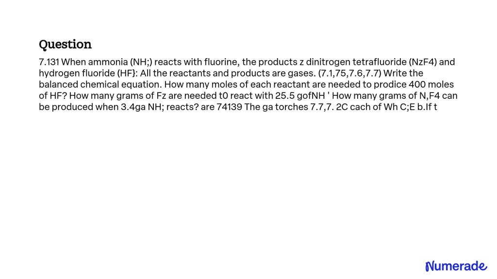 Video Solution: 7.131 When Ammonia (nh3) Reacts With Fluorine, The 