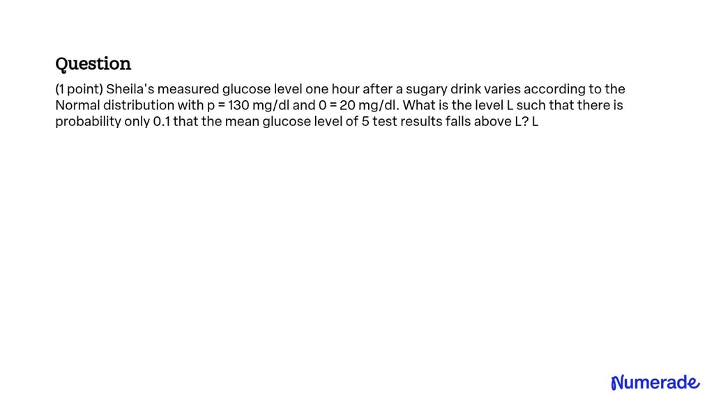 SOLVED: (1 point) Sheila's measured glucose level one hour after a ...