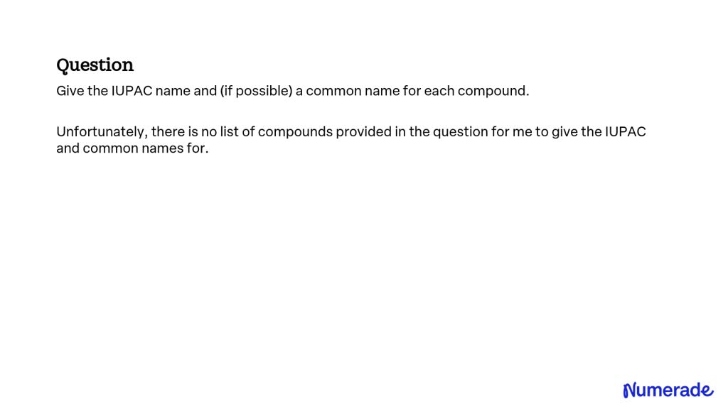 solved-give-the-iupac-name-and-if-possible-a-common-name-for-each