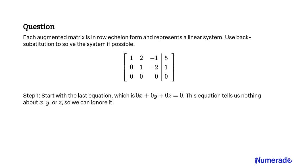 SOLVED: Each augmented matrix is in row echelon form and represents a ...