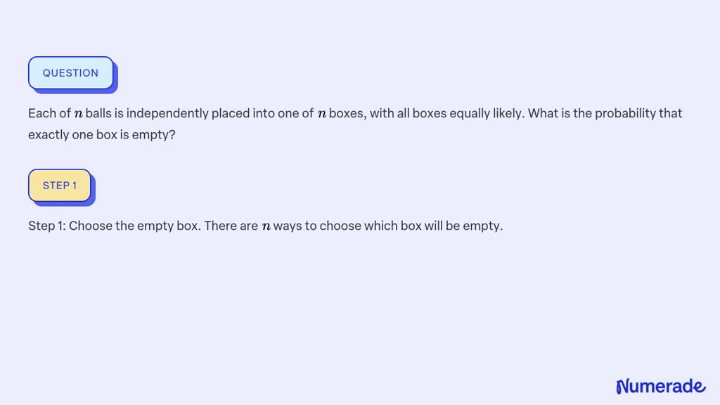 SOLVED:Each of n balls is independently placed into one of n boxes ...