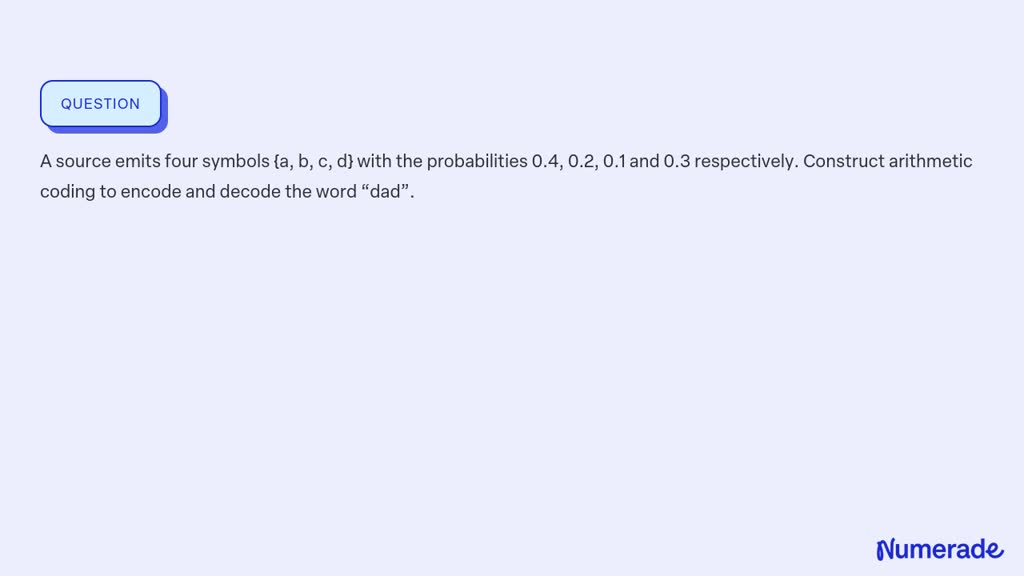 SOLVED: A source emits four symbols a, b, c, d with the probabilities 0 ...