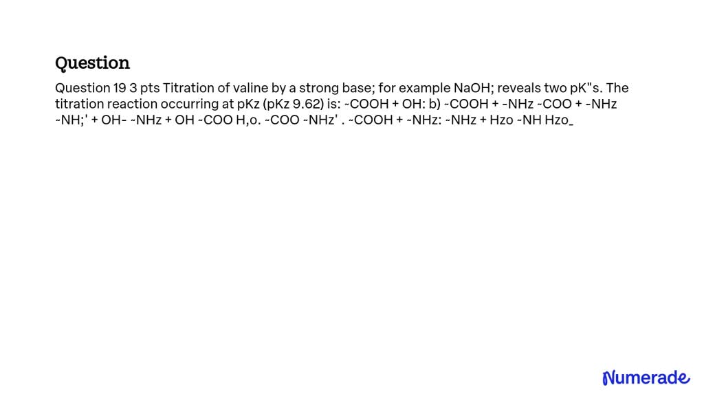 SOLVED: Titration of valine by a strong base, for example NaOH, reveals ...