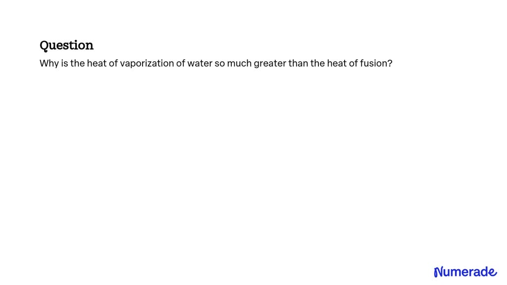 solved-why-is-the-heat-of-vaporization-of-water-so-much-greater-than