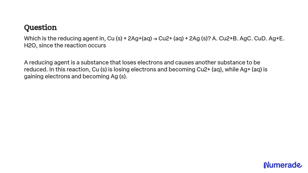 SOLVED: Which is the reducing agent in Cu (s) + 2Ag+(aq) â†’ Cu2+ (aq ...