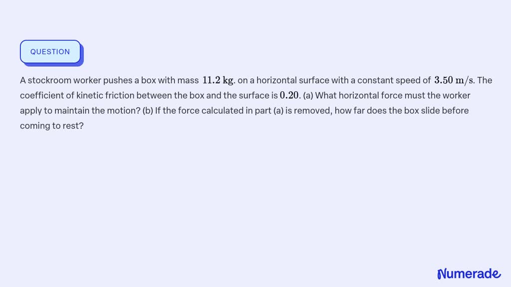 ⏩SOLVED:A stockroom worker pushes a box with mass 11.2 kg. on a… | Numerade