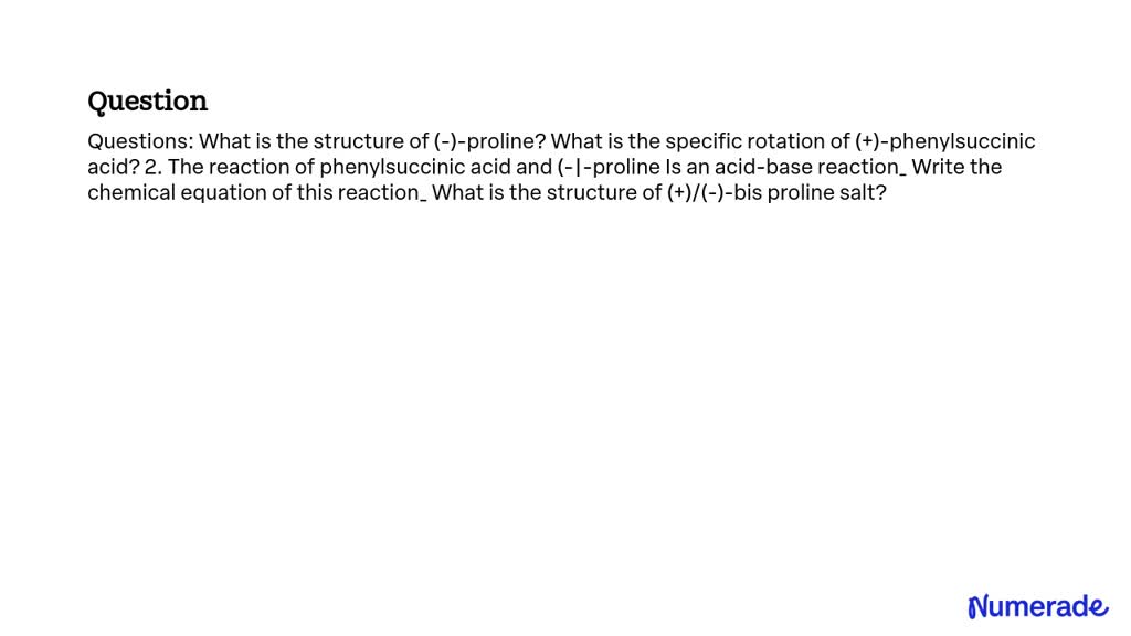 SOLVED: Questions: What is the structure of (-)-proline? What is the ...