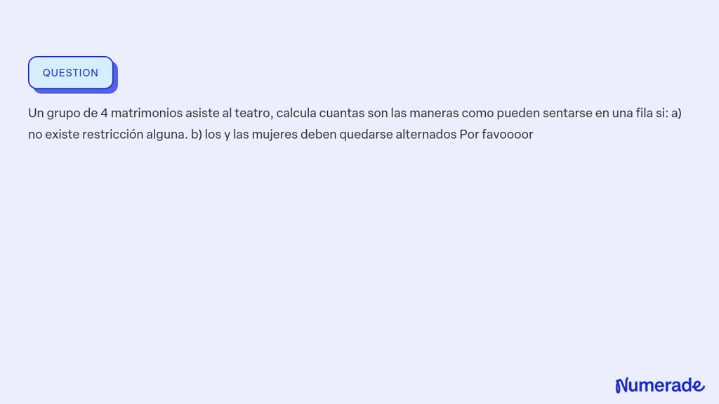 SOLVED: Un Grupo De 4 Matrimonios Asiste Al Teatro, Calcula Cuantas Son ...