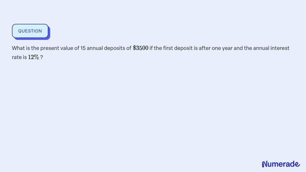 ⏩SOLVED:What is the present value of 15 annual deposits of 3500 if ...