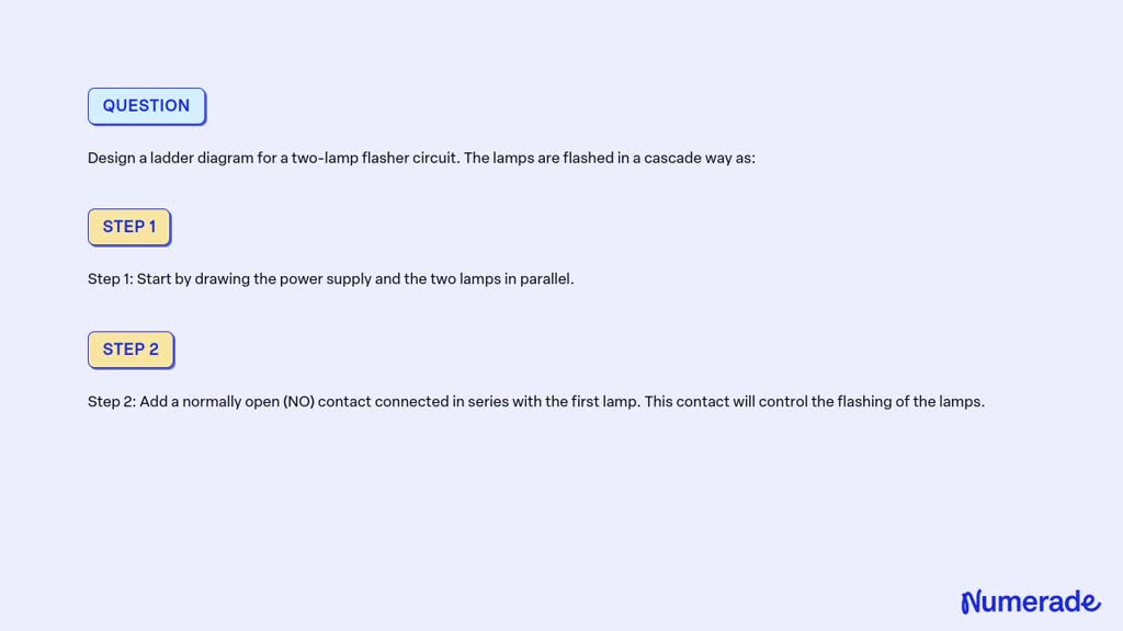 SOLVED: Design a ladder diagram for a two-lamp flasher circuit. The ...