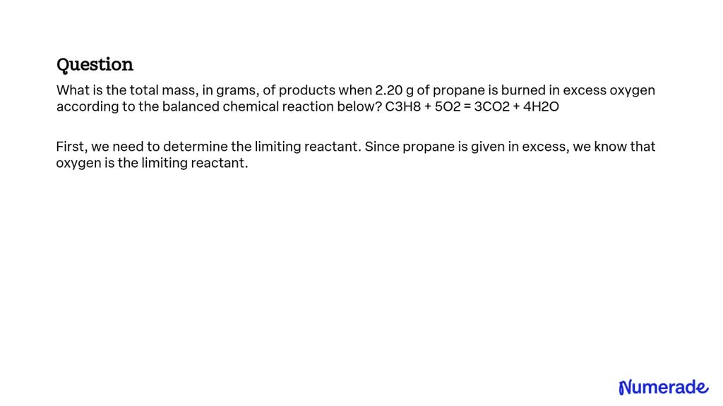 Solved What Is The Total Mass In Grams Of Products When 220 G Of Propane Is Burned In Excess 1108