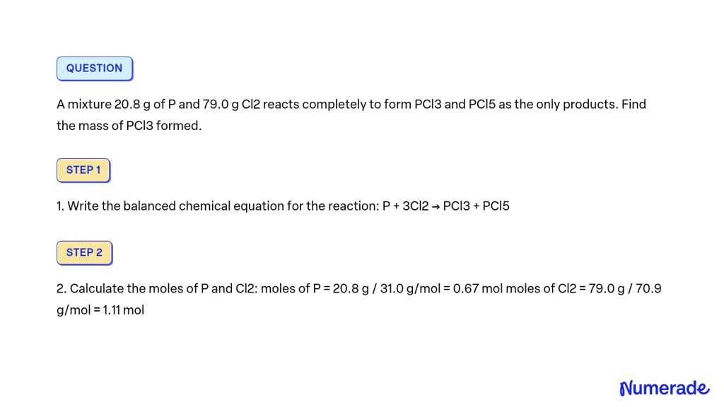 SOLVED: A mixture 20.8 g of P and 79.0 g Cl2 reacts completely to form ...