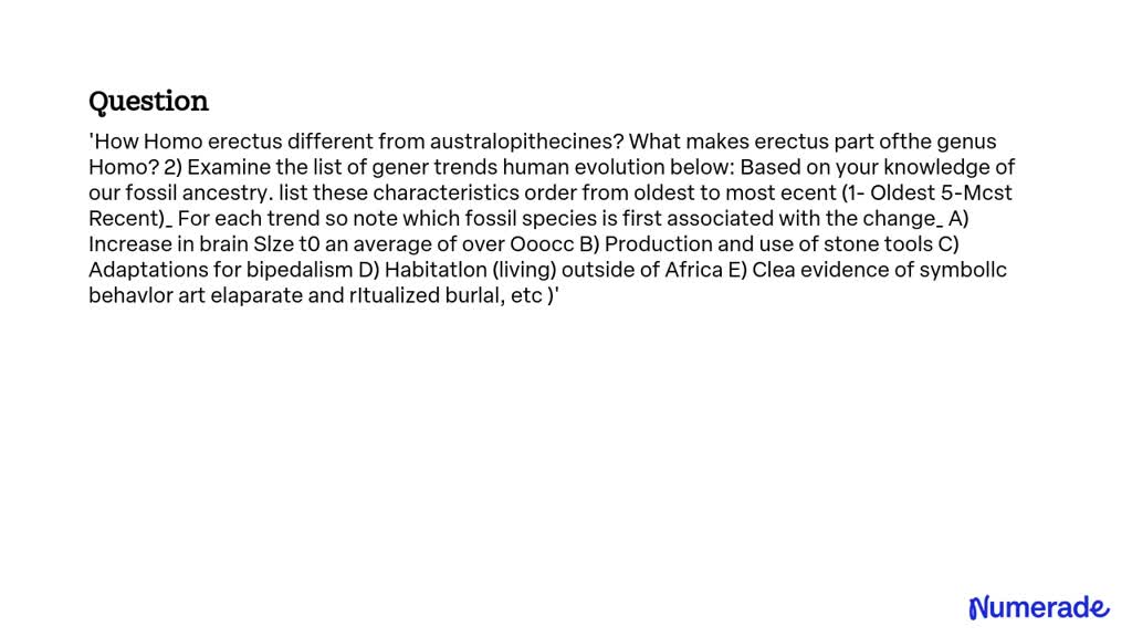 SOLVED: How is Homo erectus different from australopithecines? What