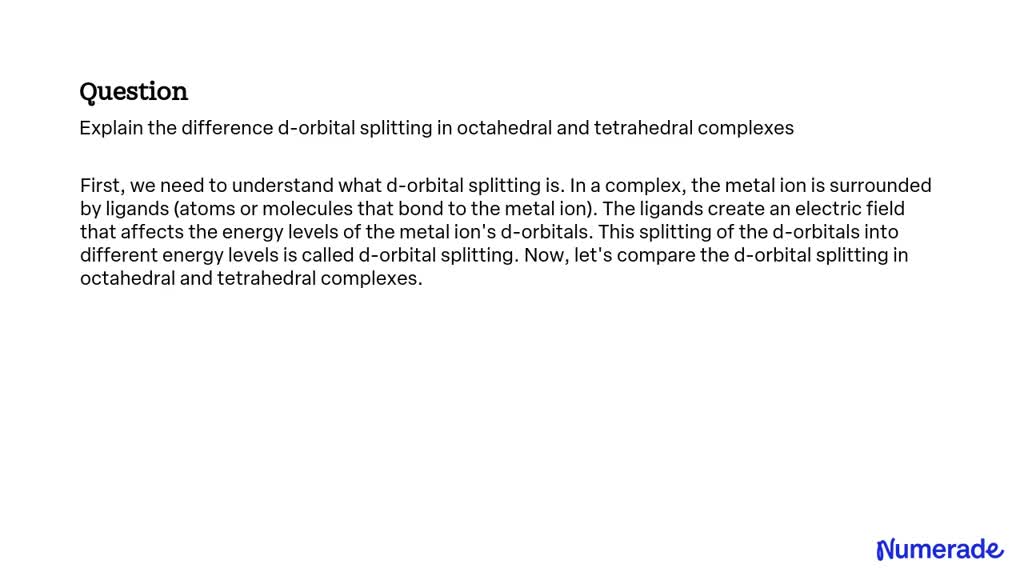 SOLVED: Explain the difference d-orbital splitting in octahedral and ...