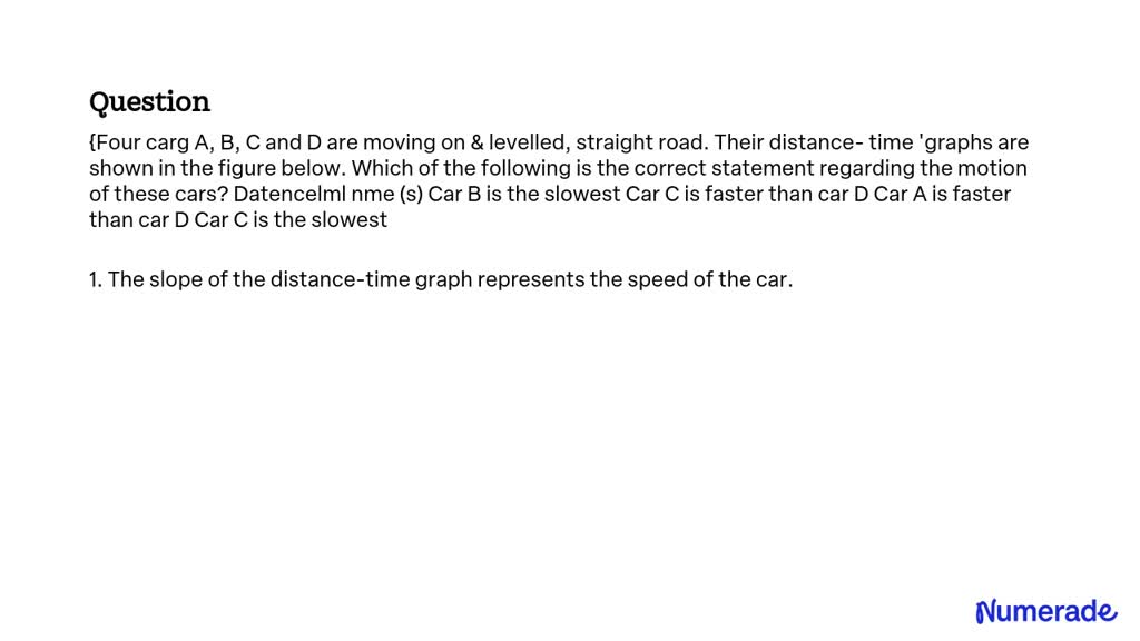 SOLVED: Four Cars A, B, C, And D Are Moving On A Leveled, Straight Road ...