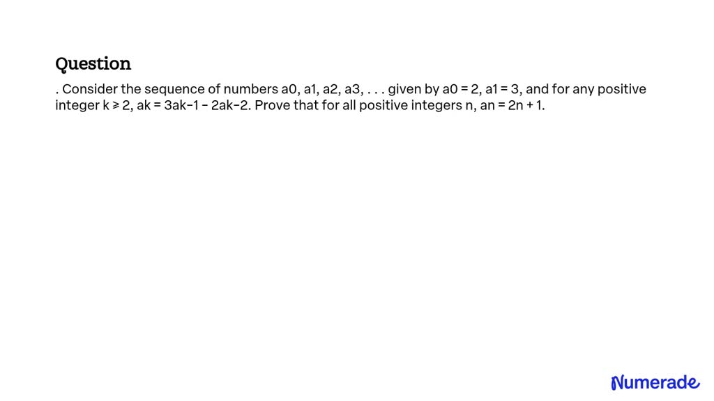 SOLVED: Consider the sequence of numbers a0, a1, a2, a3, . . . given by ...