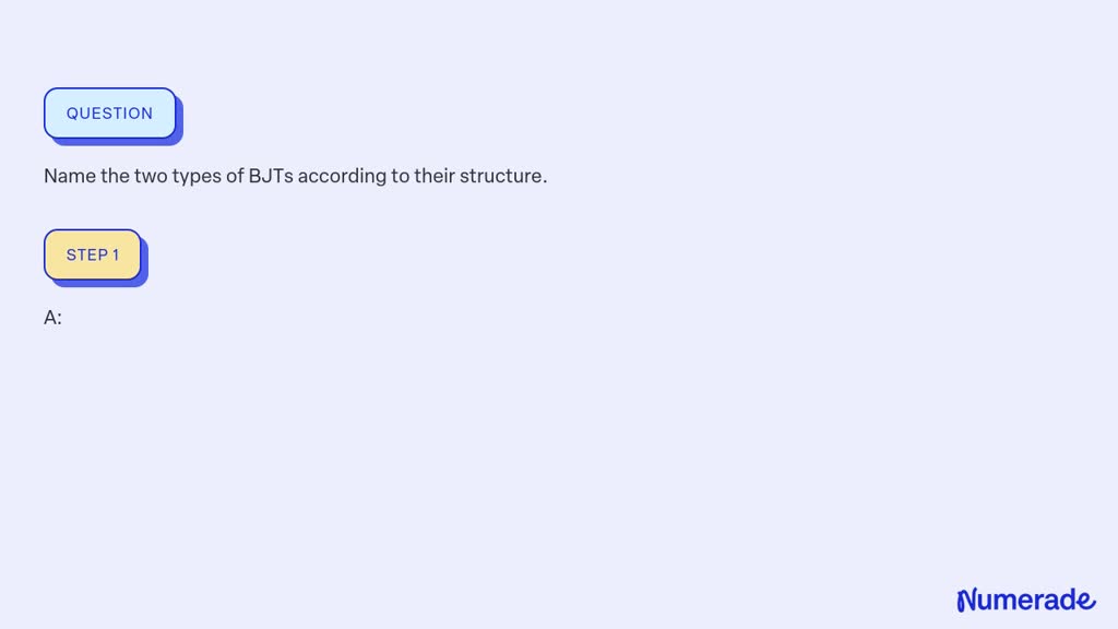 SOLVED: Name the two types of BJTs according to their structure.