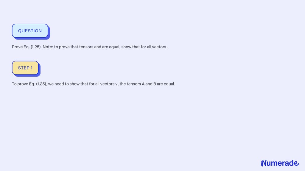 SOLVED:Prove Eq. (1.25). Note: to prove that tensors and are equal ...