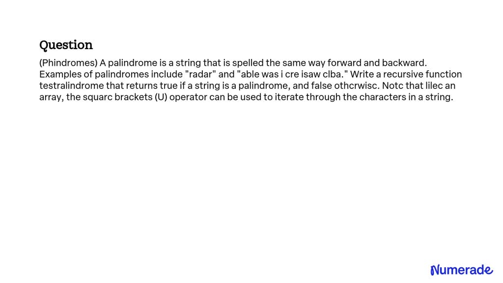 SOLVED:(Phindromes) A palindrome is a string that is spelled the same ...