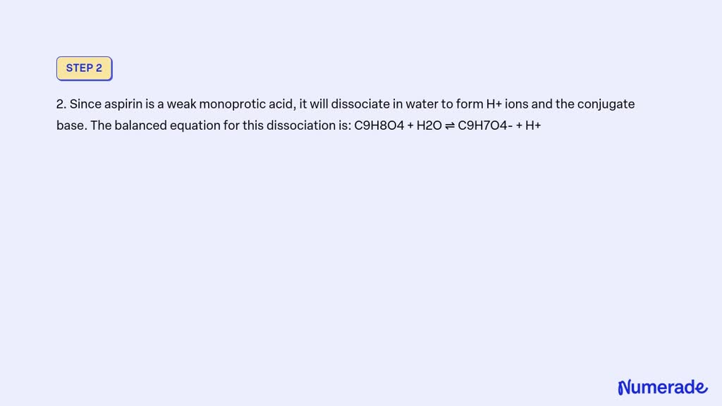 VIDEO solution: Aspirin (acetylsalicylic acid, C9H8O4) is a weak ...