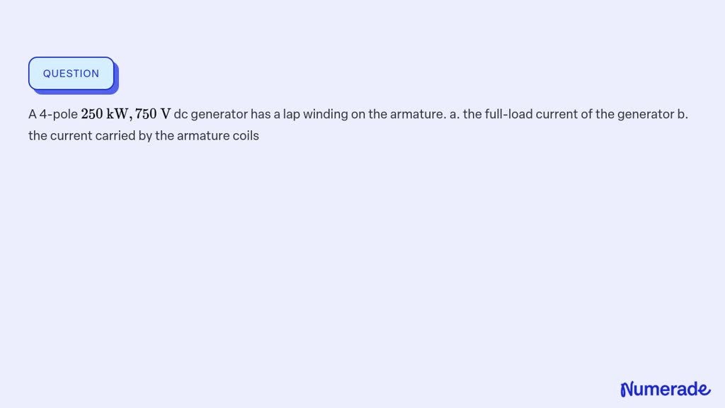 Solved A Pole Kw V Dc Generator Has A Lap Winding On The Armature A The Full Load