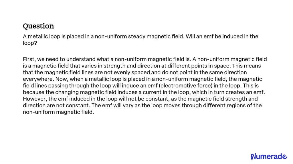 Solved A Metallic Loop Is Placed In A Non Uniform Steady Magnetic Field Will An Emf Be Induced 7619