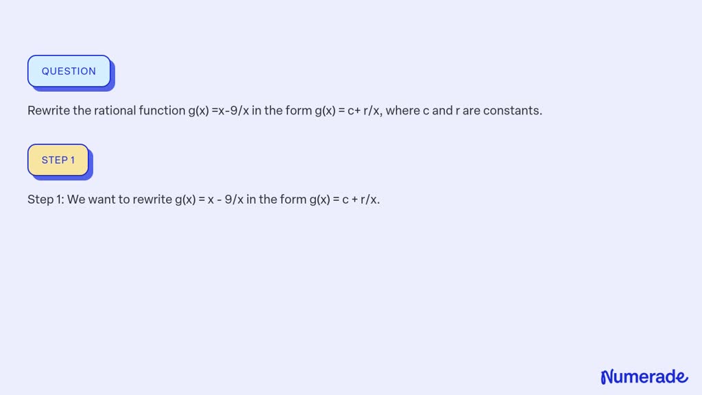 SOLVED: Rewrite the rational function g(x) =x-9/x in the form g(x) = c+ ...