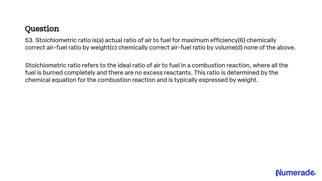 SOLVED: 53. The stoichiometric ratio is the chemically correct air-fuel ...