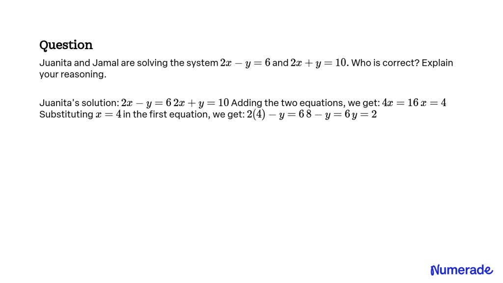 SOLVED: Juanita And Jamal Are Solving The System 2 X-y=6 And 2 X+y=10 ...