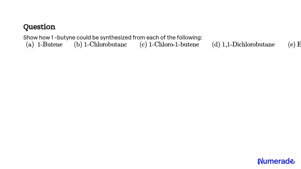 Solved Show How To Convert 1 Butyne To The Following Product Br