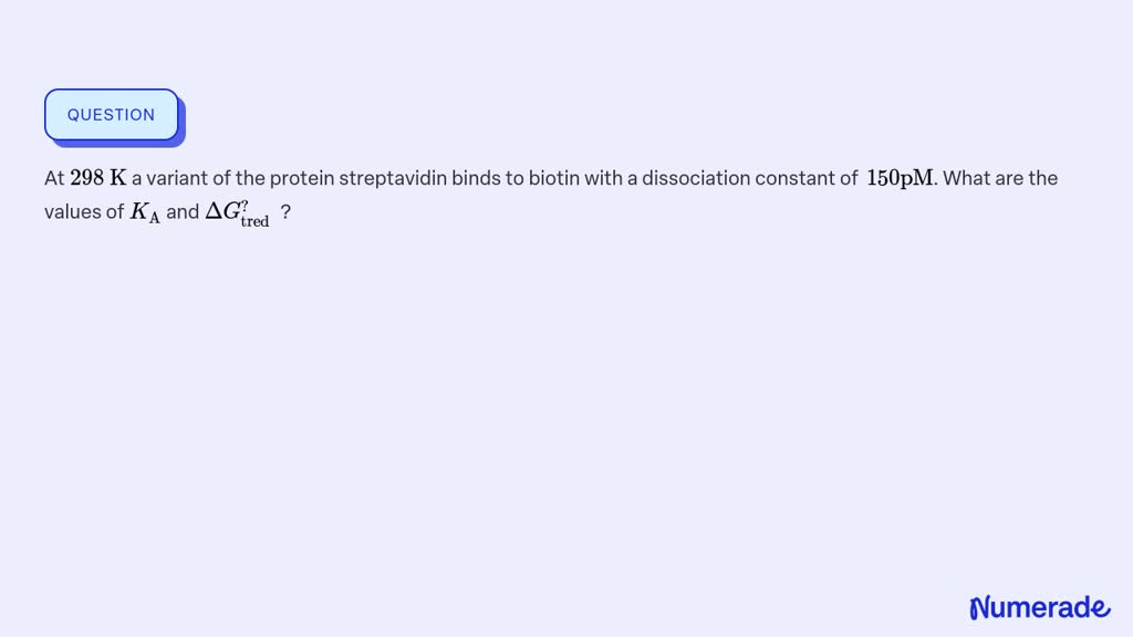 SOLVED:At 298 K a variant of the protein streptavidin binds to biotin ...