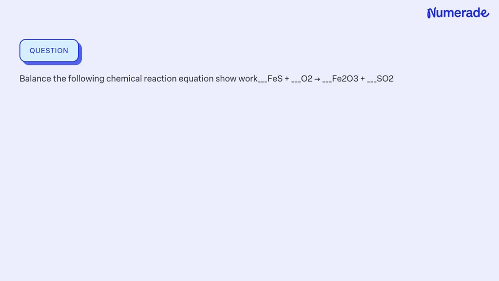 SOLVED: Balance the following chemical reaction equation show workFeS ...