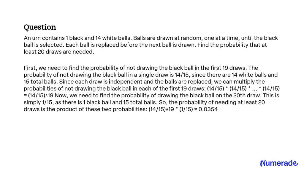 SOLVED:An Urn Contains 1 Black And 14 White Balls. Balls Are Drawn At ...