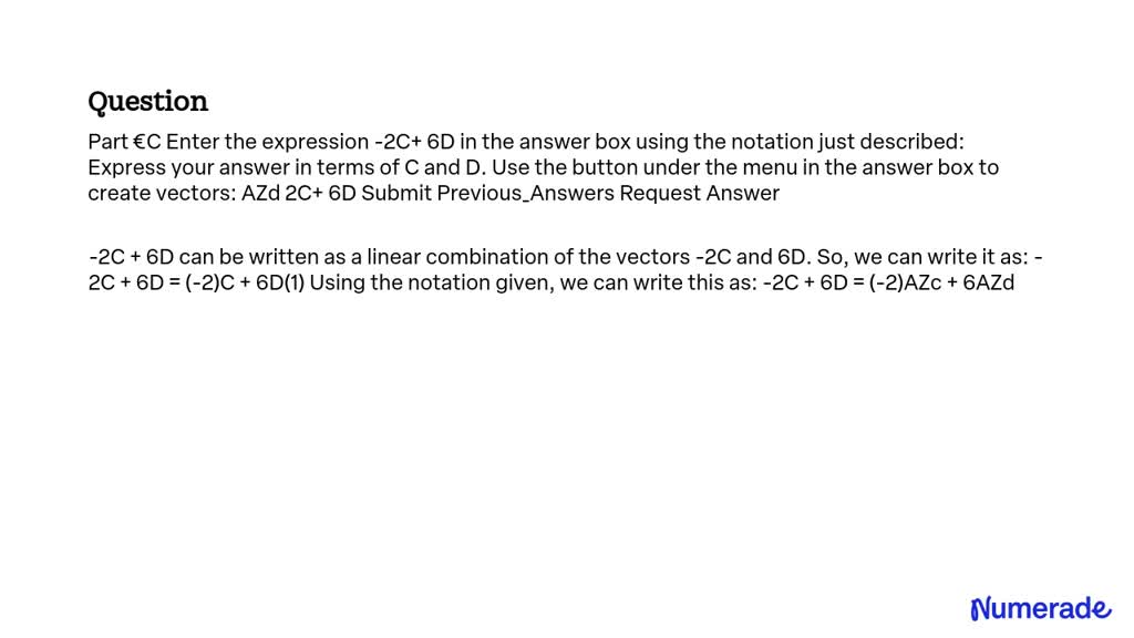 SOLVED: Enter the expression -2C + 6D in the answer box using the ...