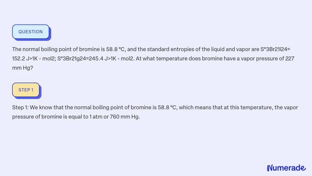 SOLVEDThe normal boiling point of bromine is 58.8 °C, and the standard